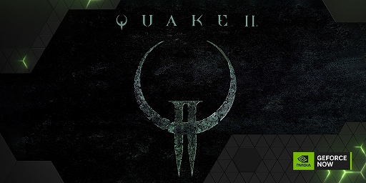 GeForce NOWϿ֥ե˥ƥ ȥå塡ɥ饴󥯥 פQuake IIפʤ26ʤɲ