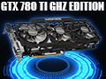 GeForce GTX 780 Ti GHz Edition&#033;&#063; 祯å1.2GHzĶGIGABYTEꥸʥ륫ɤ