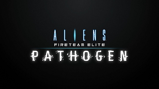 Aliens: Fireteam EliteסͭDLCPATHOGENɤ831ۿŨ3Ĥѥȡ꡼ߥåʤɤɲ