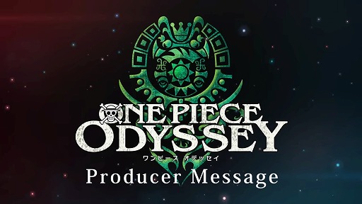 ONE PIECE ODYSSEYʥԡ ǥåˡProducer Message03PlayStation4/PlayStation5/Xbox SeriesX|S/STEAM